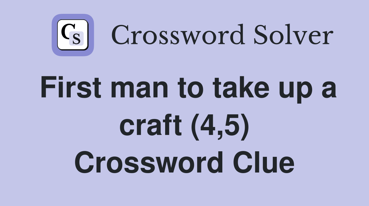First man to take up a craft (4,5) Crossword Clue
