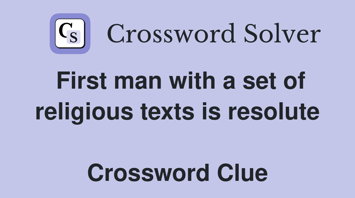 First man with a set of religious texts is resolute  Crossword Clue