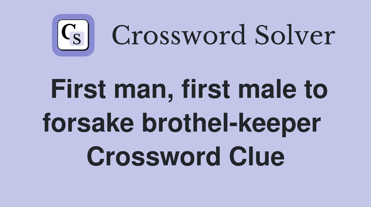 First man, first male to forsake brothel-keeper  Crossword Clue