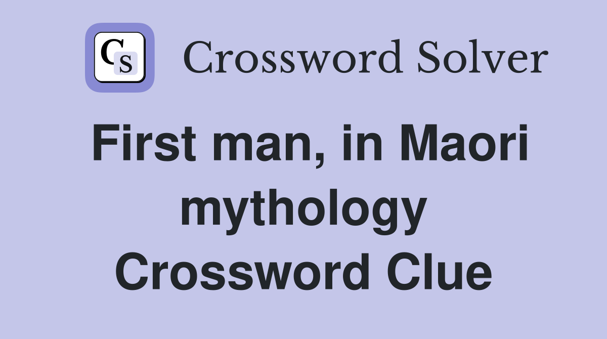 First man, in Maori mythology Crossword Clue