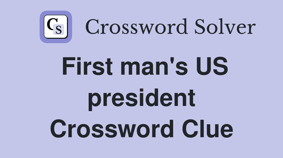 First man's US president Crossword Clue
