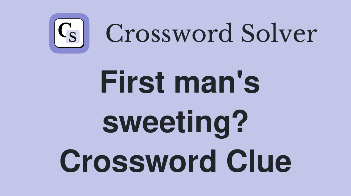 First man's sweeting? Crossword Clue