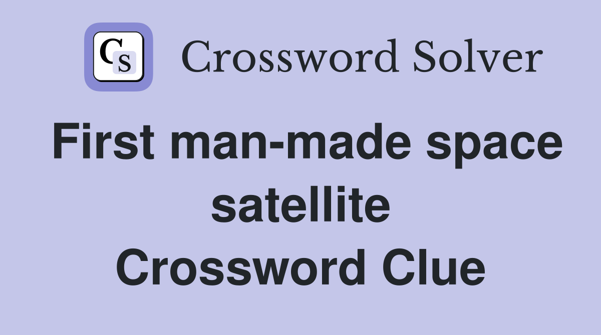 First man-made space satellite Crossword Clue