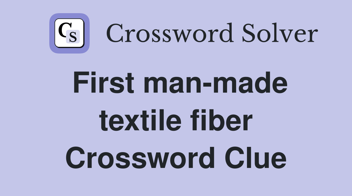 First man-made textile fiber Crossword Clue