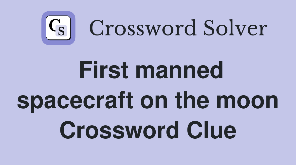 First manned spacecraft on the moon Crossword Clue