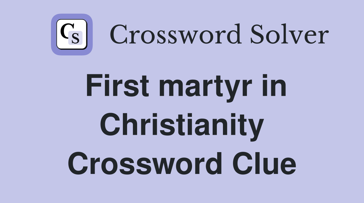 First martyr in Christianity Crossword Clue