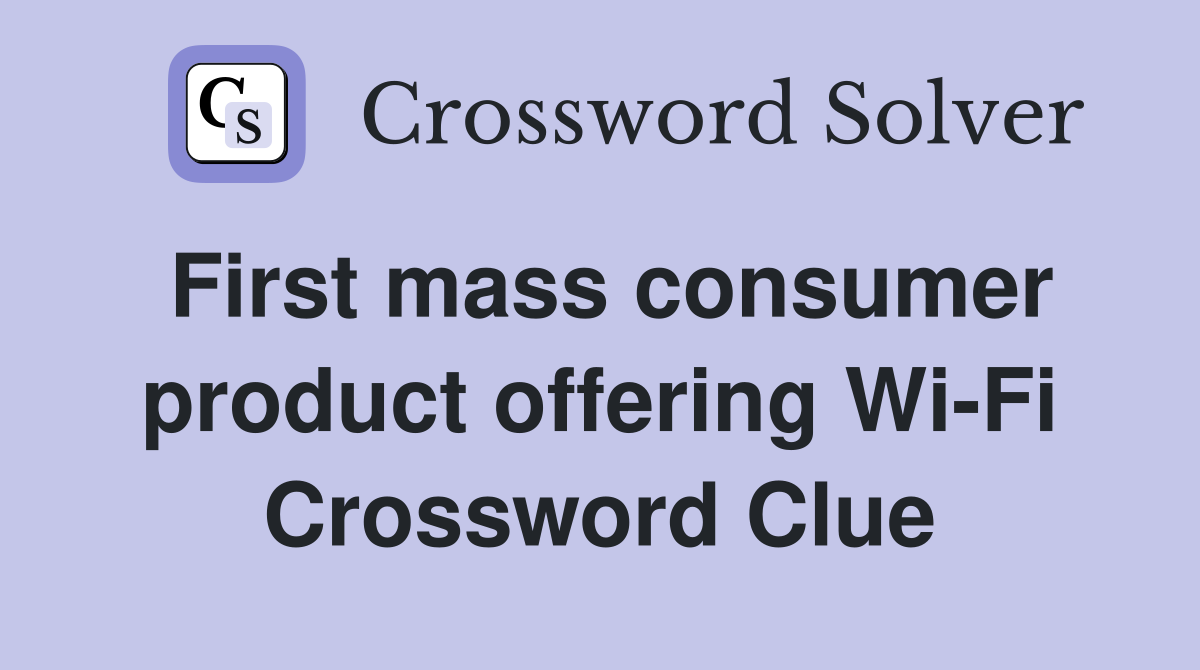 First mass consumer product offering Wi-Fi Crossword Clue