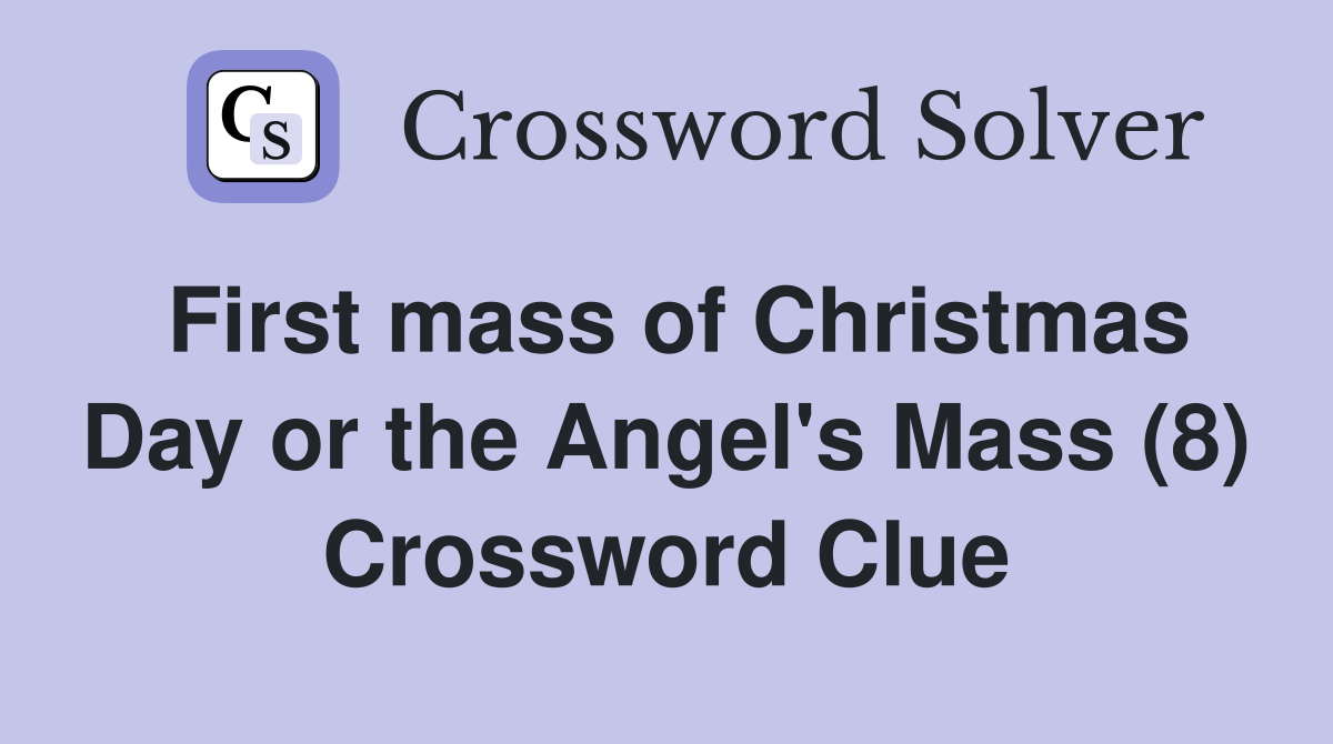 First mass of Christmas Day or the Angel's Mass (8) Crossword Clue