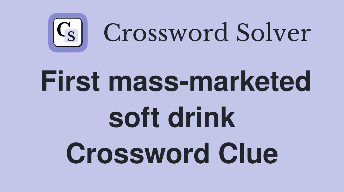 First mass-marketed soft drink Crossword Clue