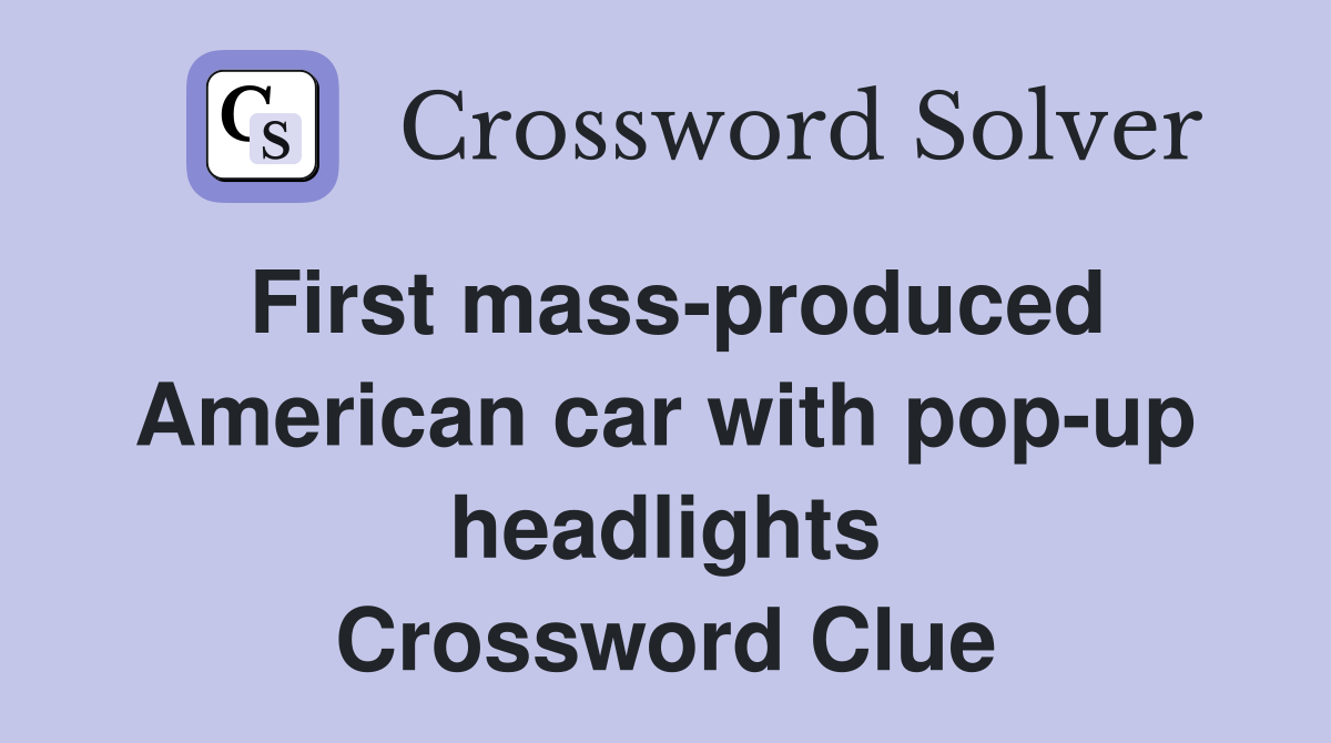 First mass-produced American car with pop-up headlights Crossword Clue