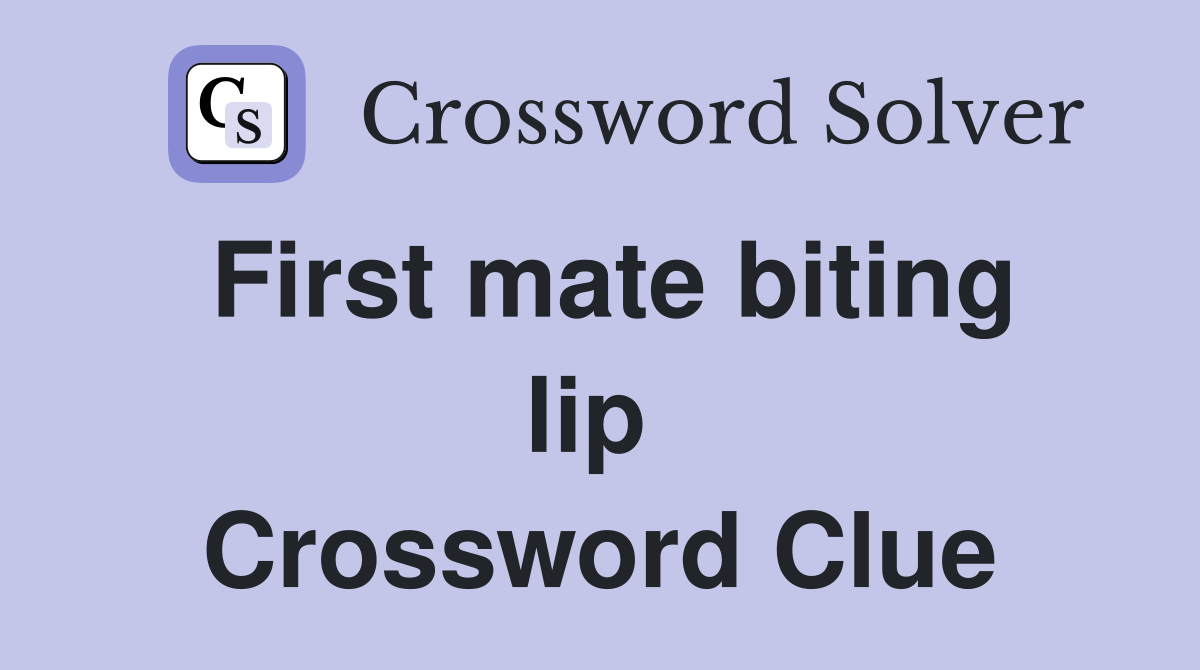 First mate biting lip  Crossword Clue