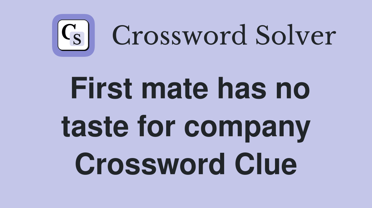 First mate has no taste for company Crossword Clue