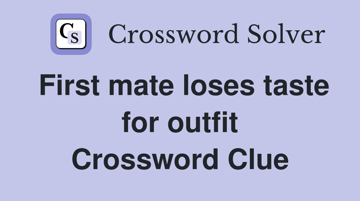 First mate loses taste for outfit Crossword Clue
