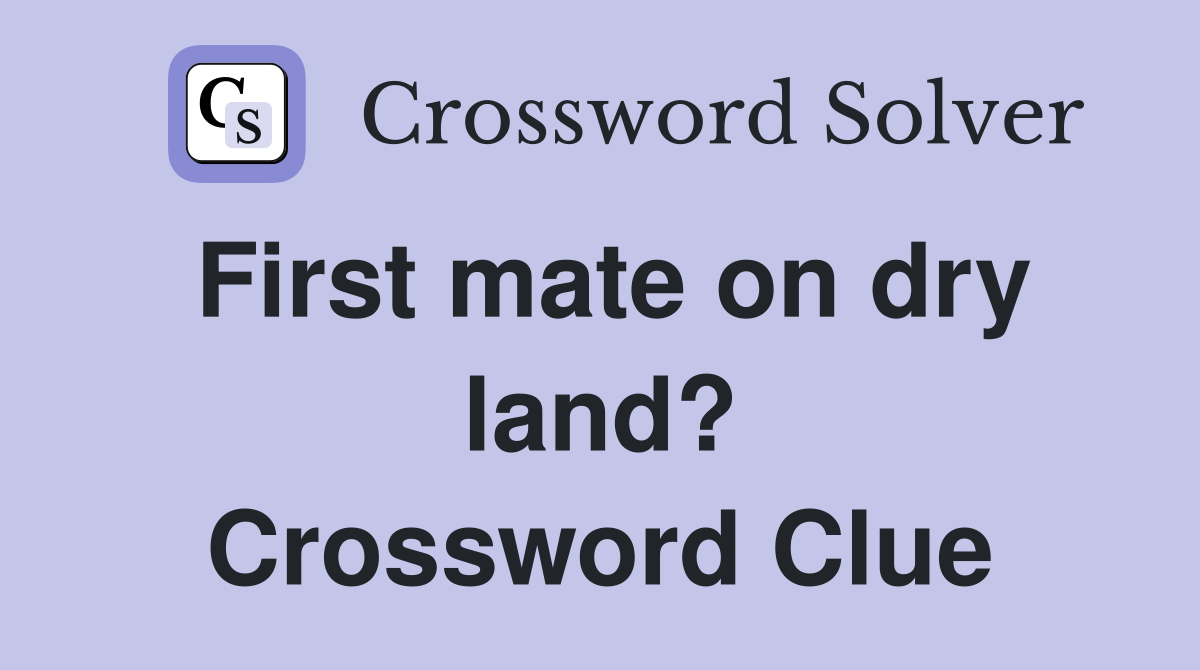 First mate on dry land? Crossword Clue