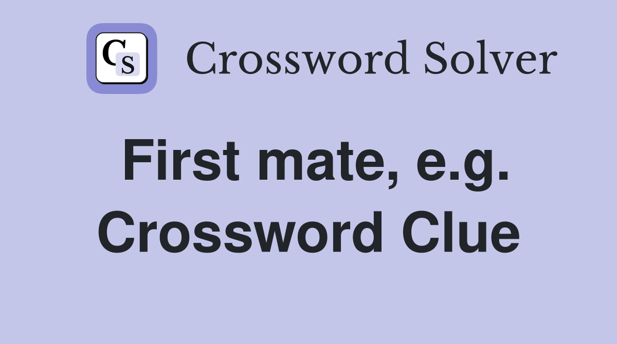 First mate, e.g. Crossword Clue