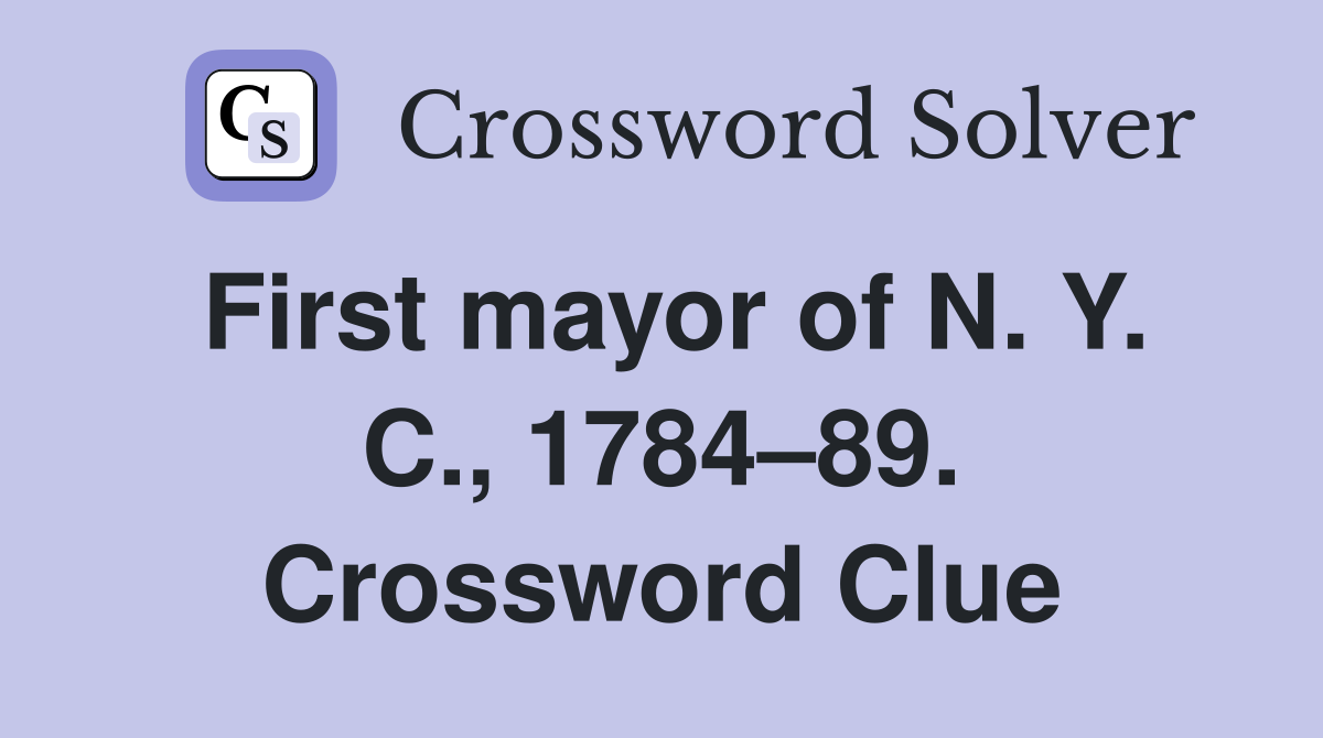 First mayor of N. Y. C., 1784–89. Crossword Clue