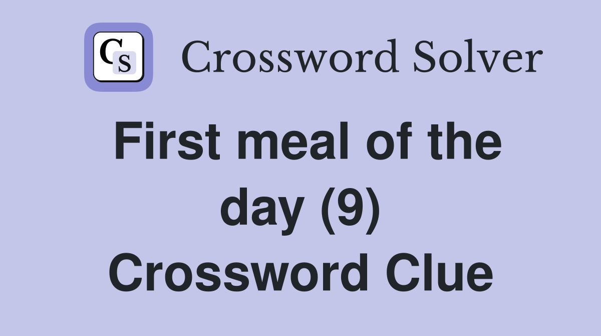 First meal of the day (9) Crossword Clue