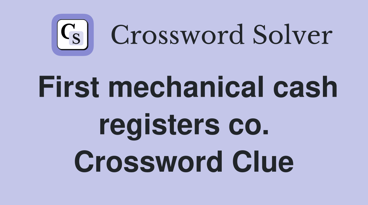 First mechanical cash registers co. Crossword Clue