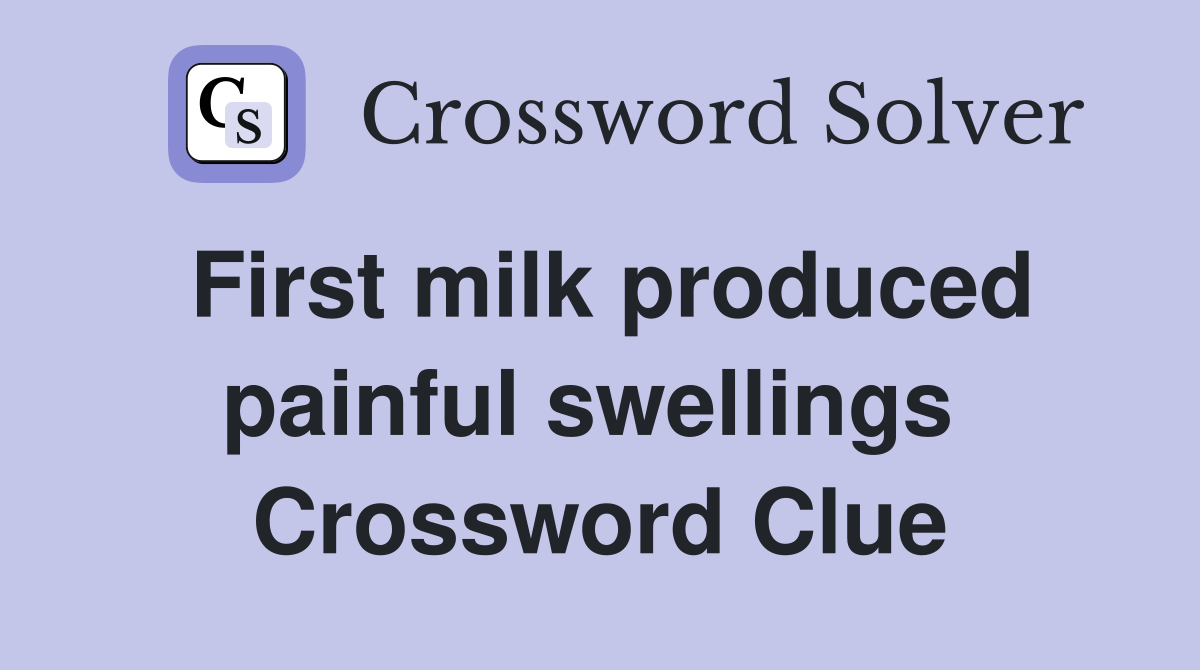 First milk produced painful swellings  Crossword Clue