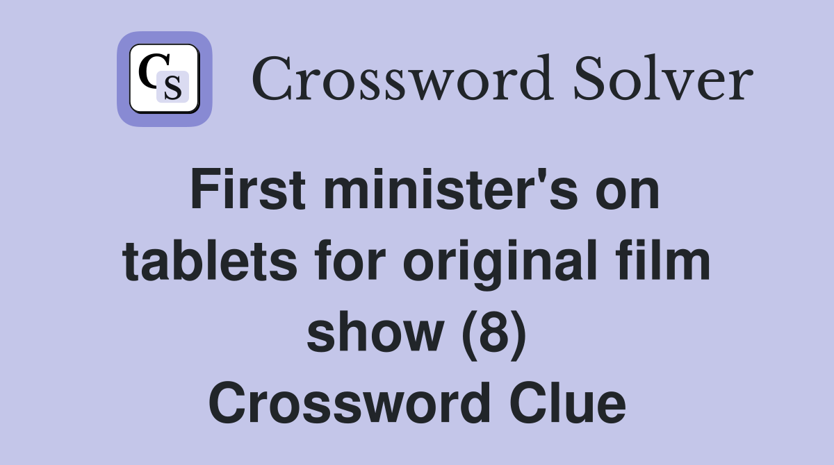 First minister's on tablets for original film show (8) Crossword Clue