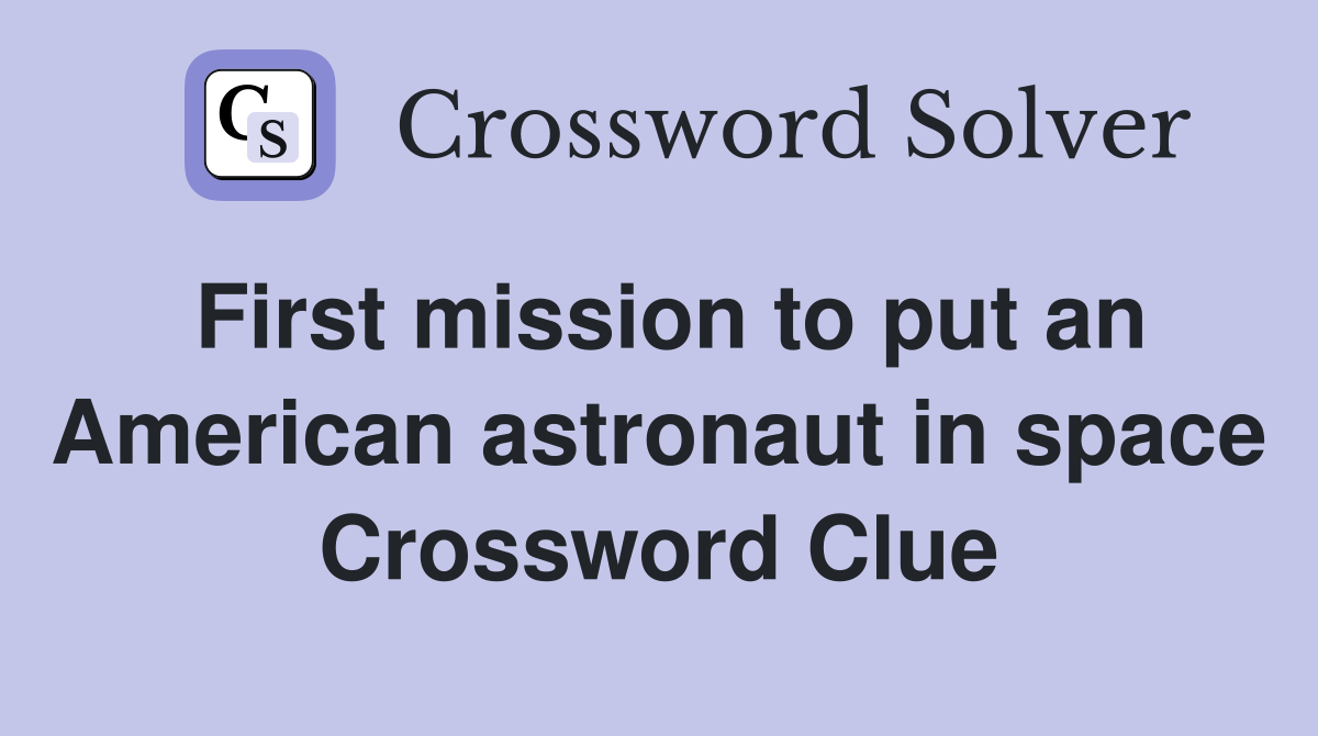 First mission to put an American astronaut in space Crossword Clue