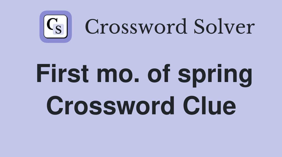 First mo. of spring Crossword Clue