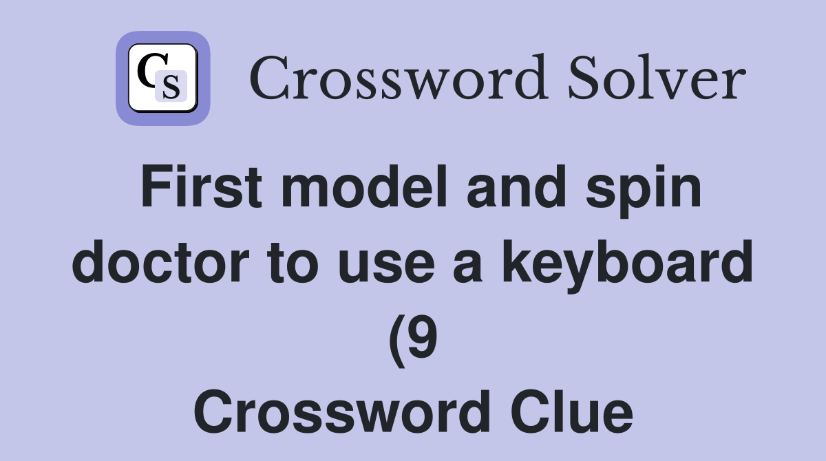 First model and spin doctor to use a keyboard (9) Crossword Clue First model and spin doctor to use a keyboard (9) Crossword Clue