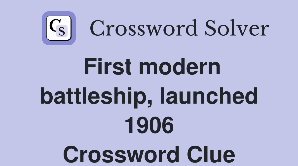 First modern battleship, launched 1906 Crossword Clue