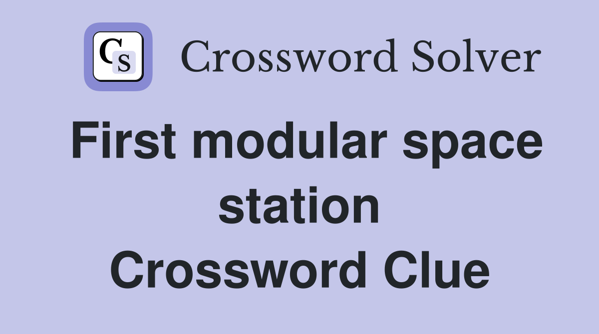 First modular space station Crossword Clue
