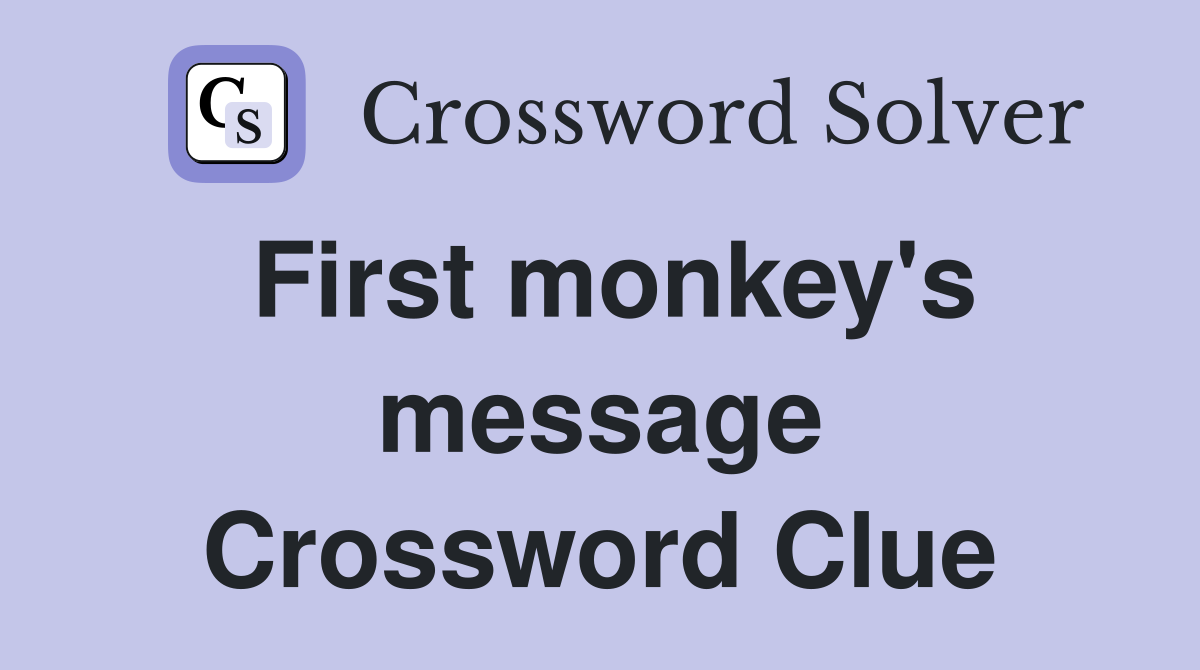 First monkey's message Crossword Clue