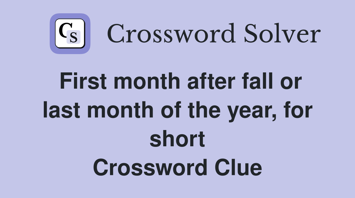 First month after fall or last month of the year, for short Crossword Clue