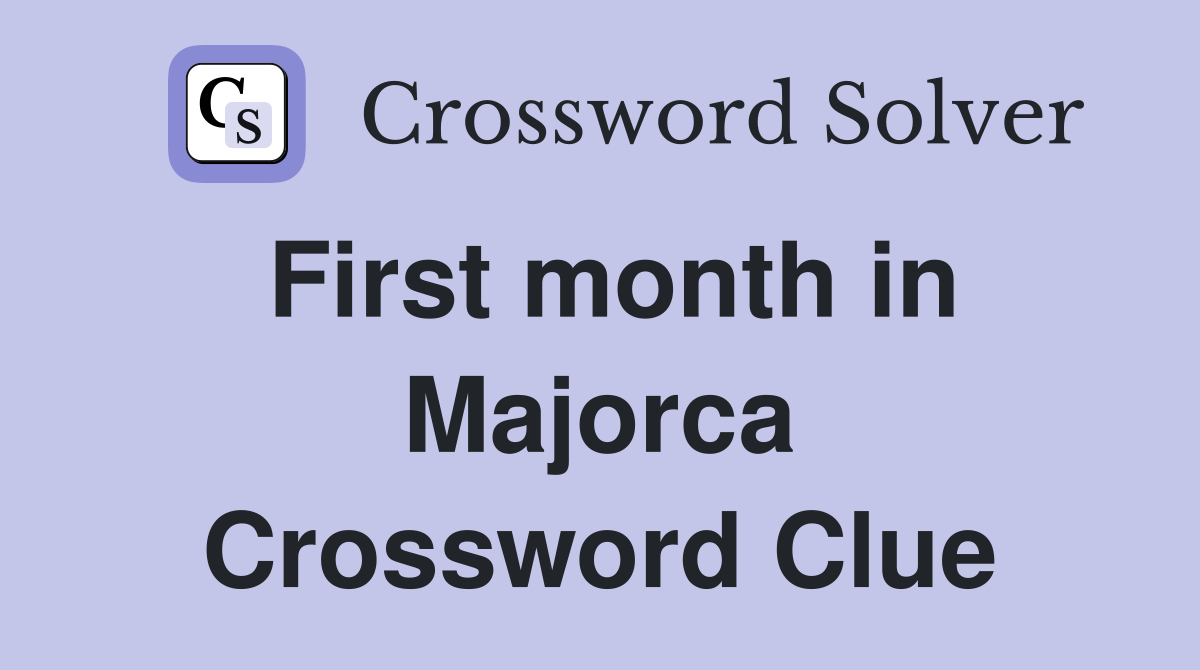 First month in Majorca Crossword Clue