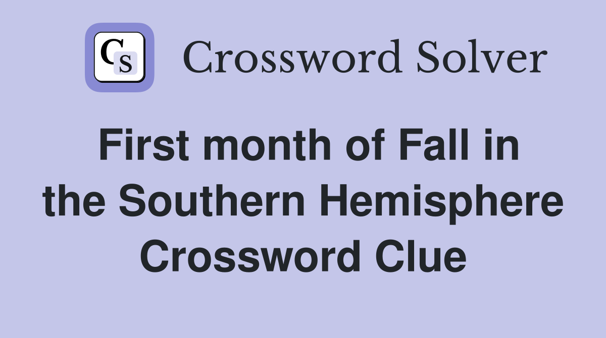 First month of Fall in the Southern Hemisphere Crossword Clue