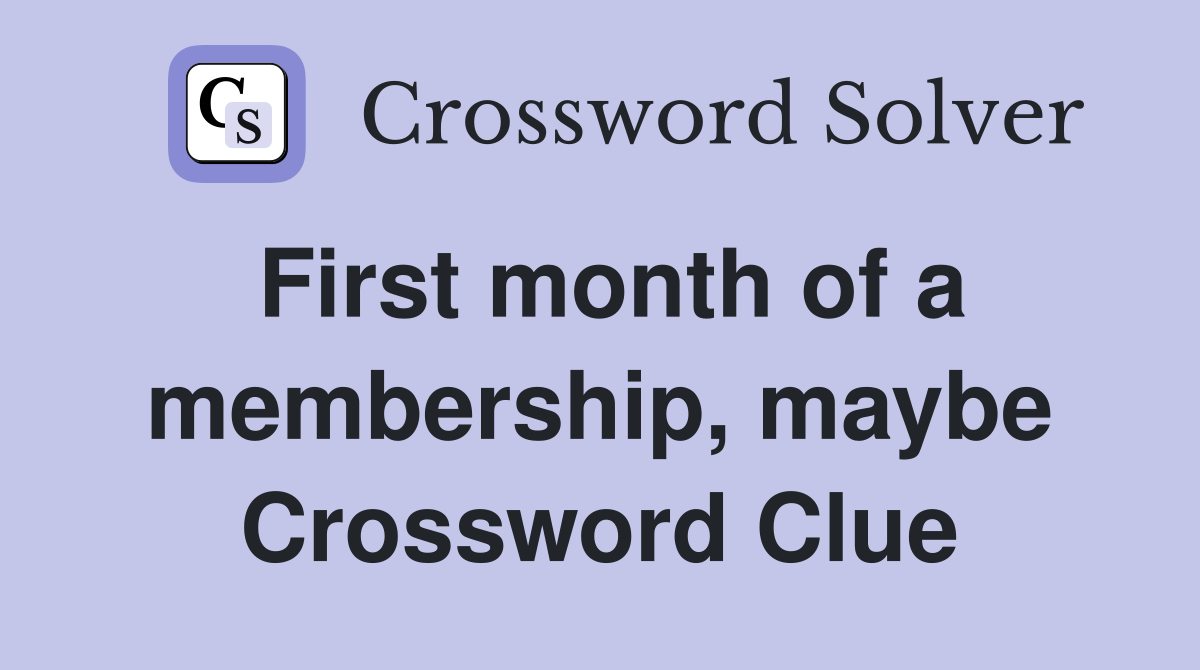 First month of a membership, maybe Crossword Clue