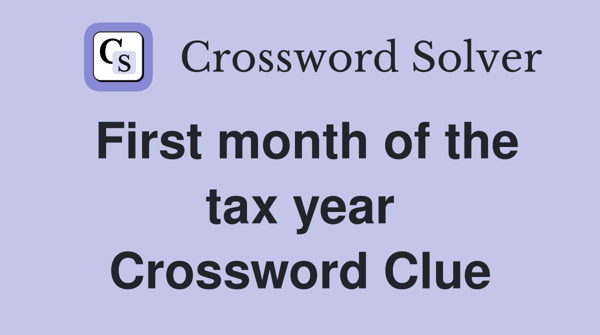 First month of the tax year Crossword Clue