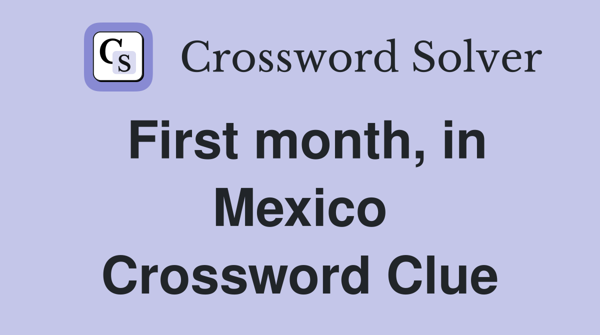 First month, in Mexico - Crossword Clue Answers - Crossword Solver