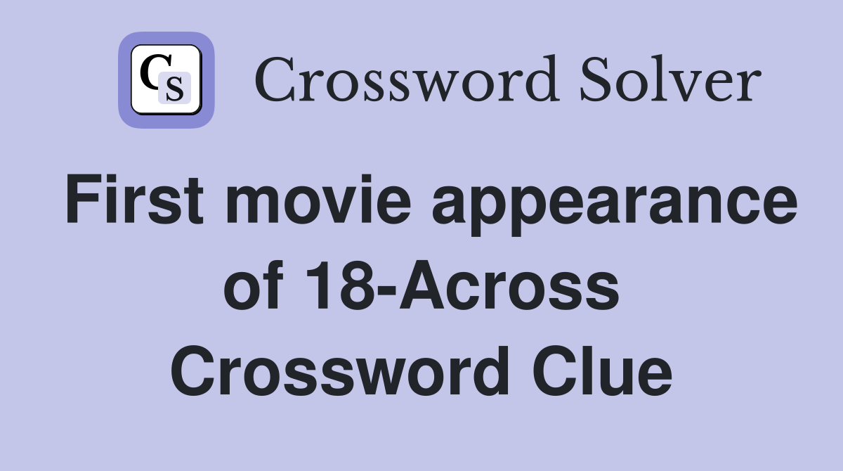 First movie appearance of 18-Across Crossword Clue