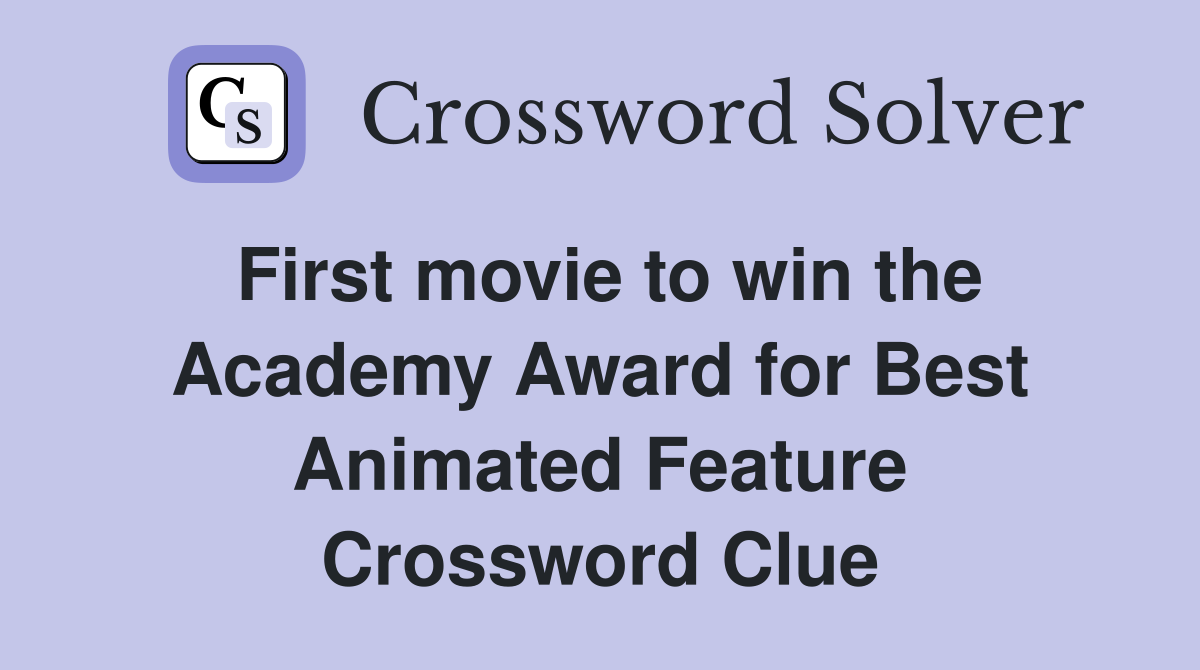 First movie to win the Academy Award for Best Animated Feature Crossword Clue