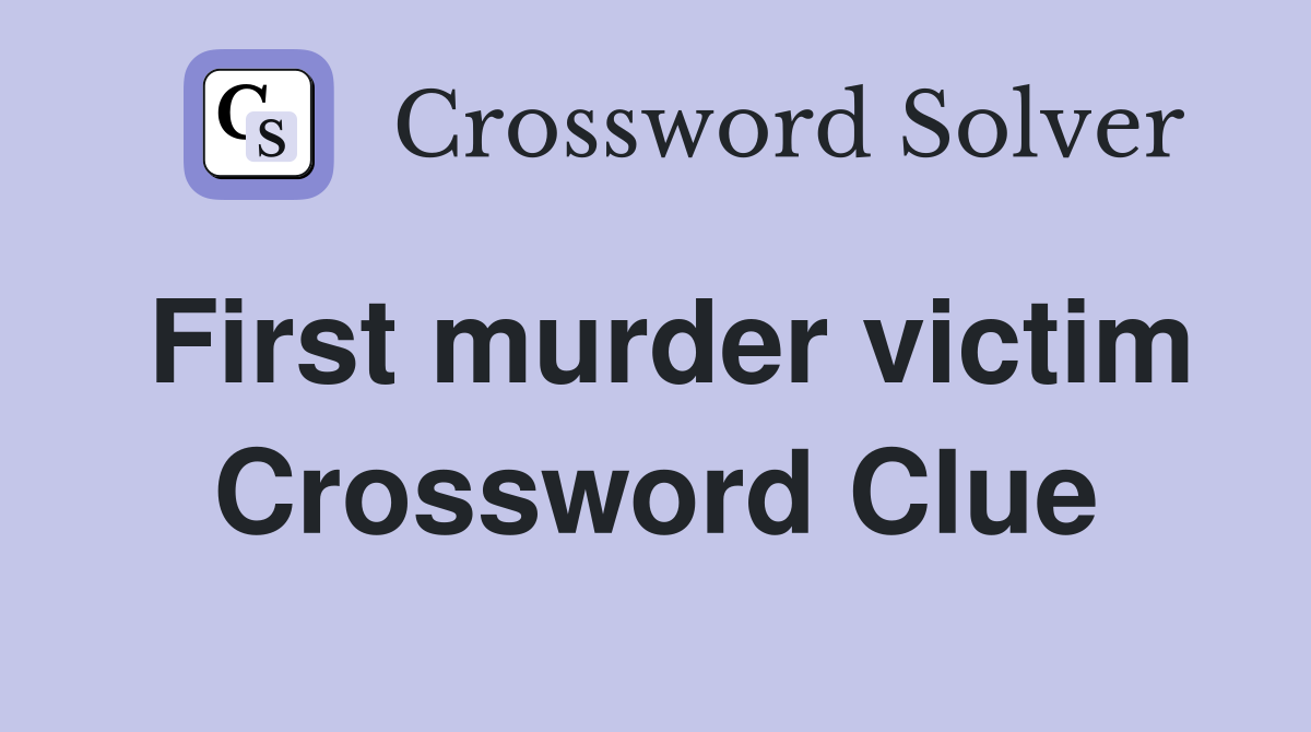 First murder victim Crossword Clue