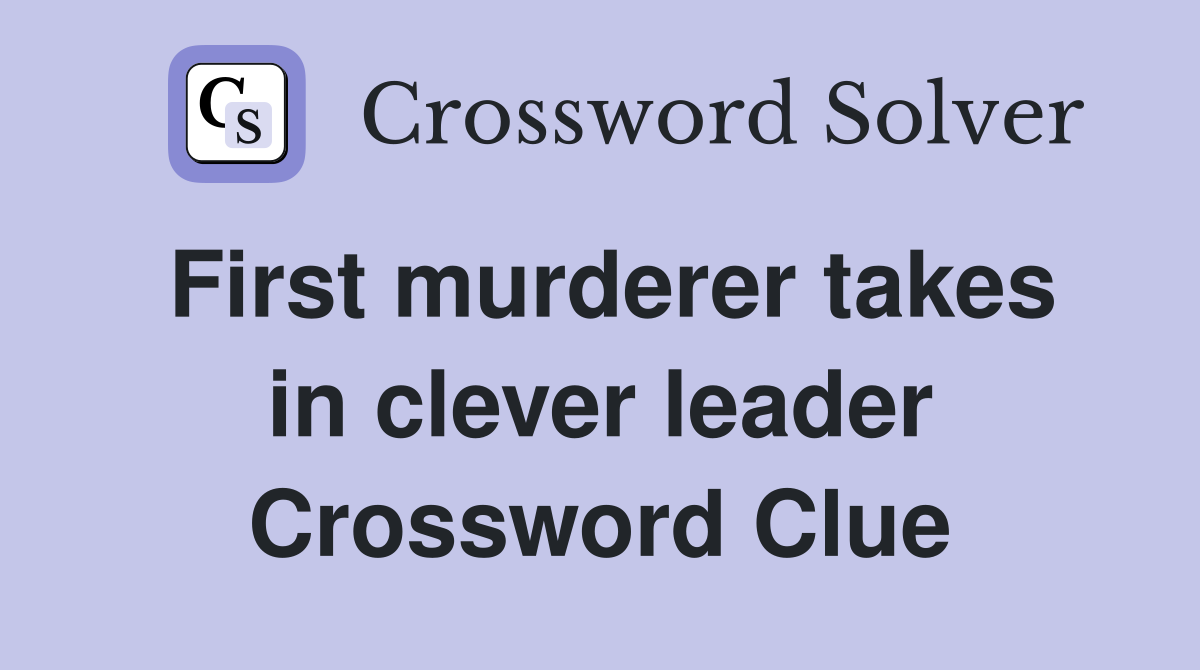 First murderer takes in clever leader Crossword Clue