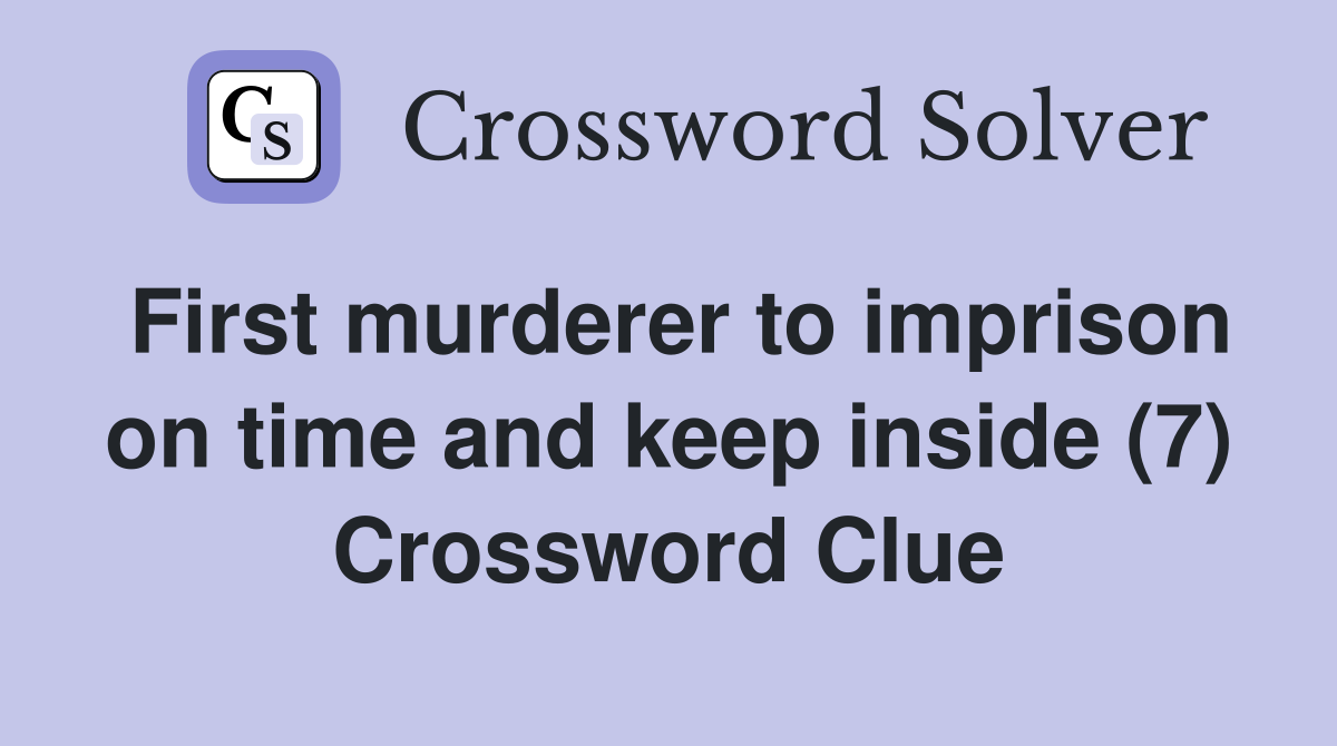 First murderer to imprison on time and keep inside (7) Crossword Clue