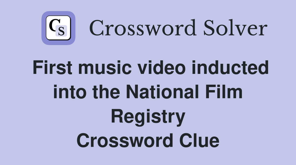 First music video inducted into the National Film Registry Crossword Clue