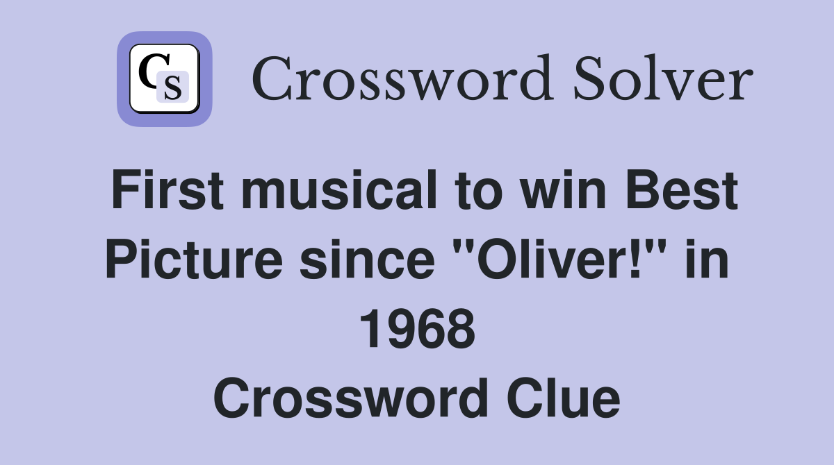 First musical to win Best Picture since "Oliver!" in 1968 Crossword Clue