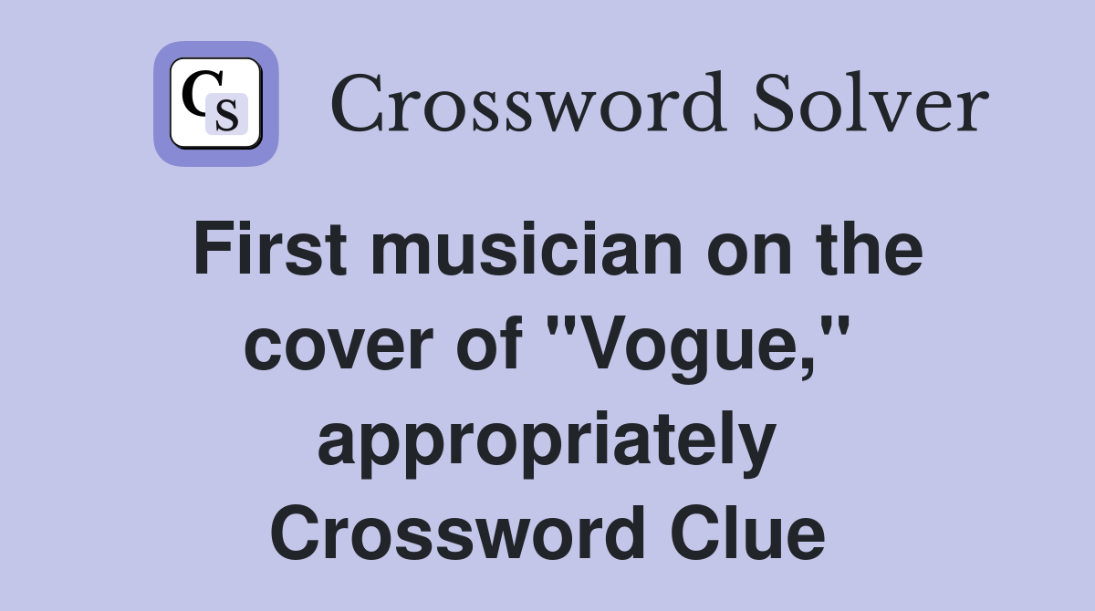 First musician on the cover of "Vogue," appropriately Crossword Clue