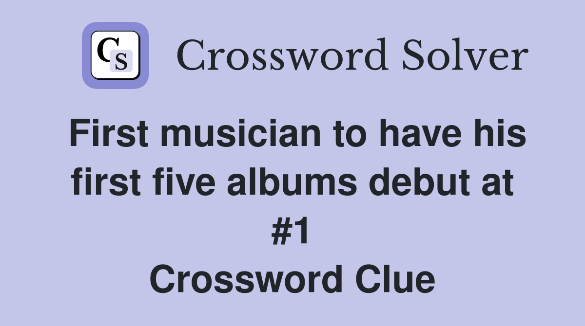 First musician to have his first five albums debut at #1 Crossword Clue