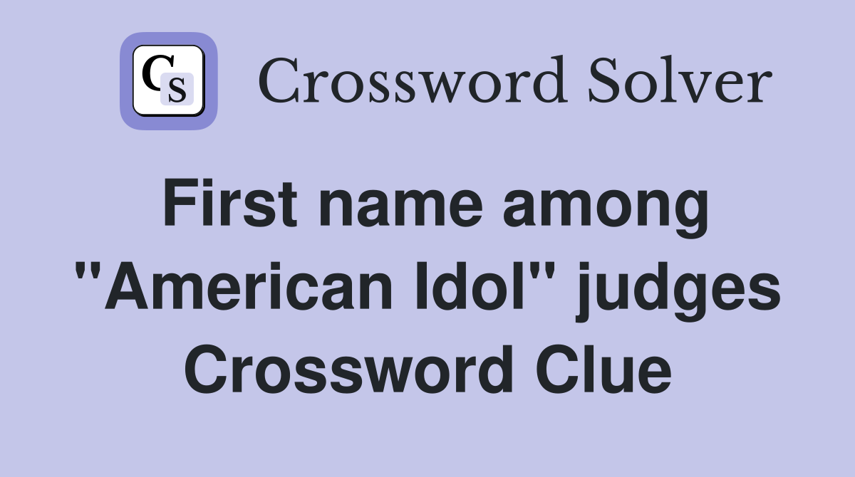 First name among "American Idol" judges Crossword Clue
