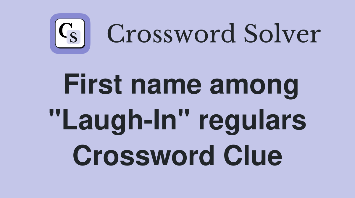 First name among "Laugh-In" regulars Crossword Clue