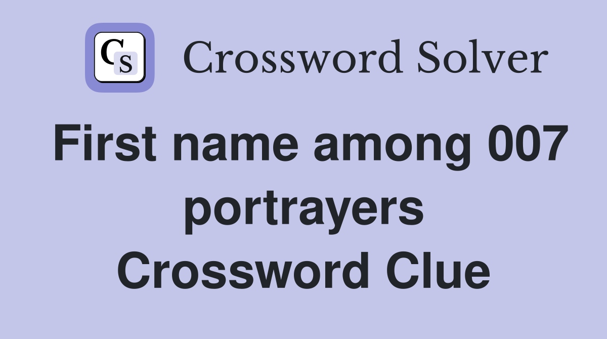 First name among 007 portrayers Crossword Clue