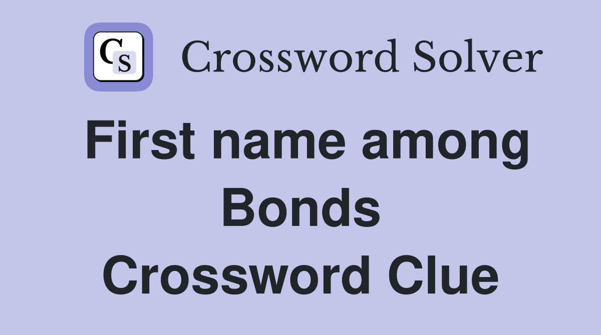 First name among Bonds Crossword Clue