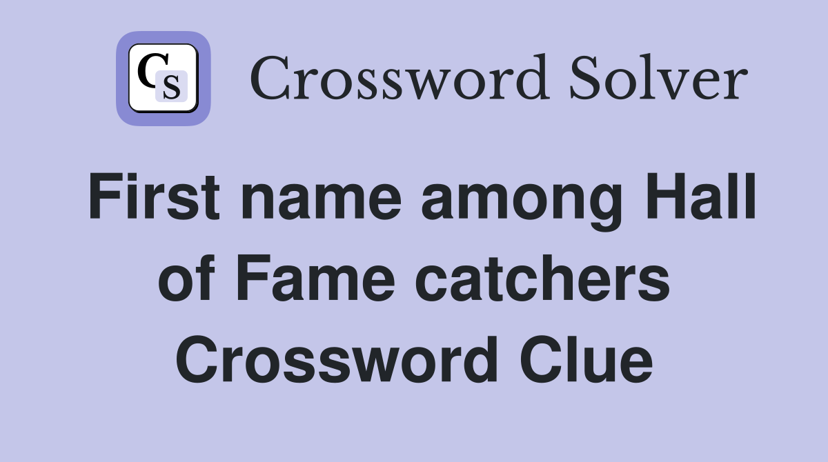 First name among Hall of Fame catchers Crossword Clue